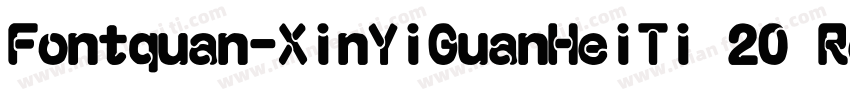 Fontquan-XinYiGuanHeiTi 20 Regular字体转换